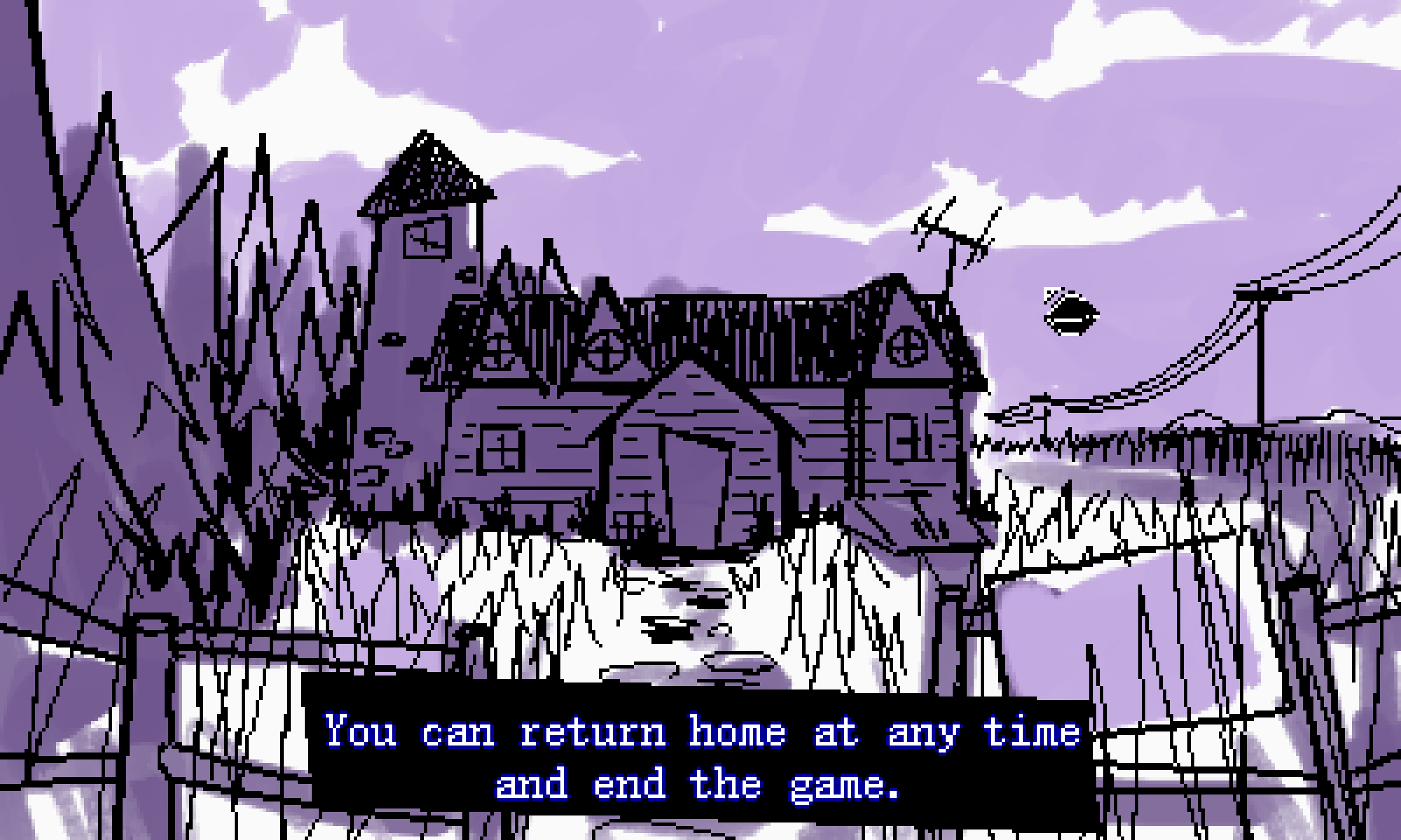 You can return home at any time...